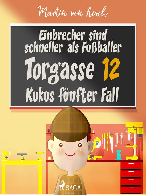 Title details for Einbrecher sind schneller als Fußballer. Torgasse 12--Kukus fünfter Fall by Martin von Aesch - Available